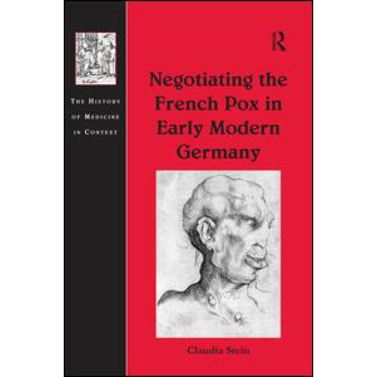 Negotiating the French Pox in Early Modern Germany Negotiating the French Pox in Early Modern Germany