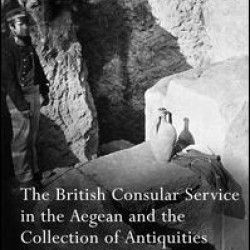 The British Consular Service in the Aegean and the Collection of Antiquities for the British Museum