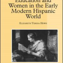 Education and Women in the Early Modern Hispanic World Education and Women in the Early Modern Hispanic World