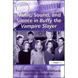 Music, Sound, and Silence in Buffy the Vampire Slayer Music, Sound, and Silence in Buffy the Vampire Slayer