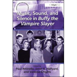 Music, Sound, and Silence in Buffy the Vampire Slayer Music, Sound, and Silence in Buffy the Vampire Slayer