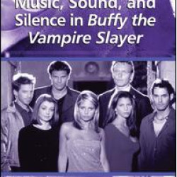 Music, Sound, and Silence in Buffy the Vampire Slayer Music, Sound, and Silence in Buffy the Vampire Slayer