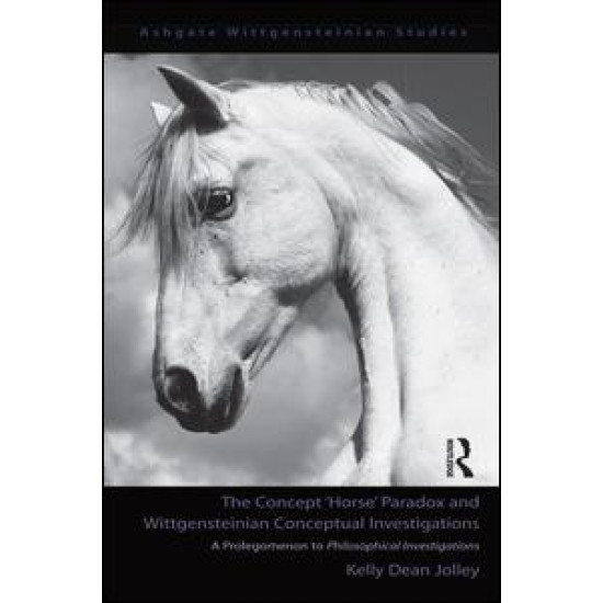 The Concept 'Horse' Paradox and Wittgensteinian Conceptual Investigations The Concept 'Horse' Paradox and Wittgensteinian Conceptual Investigations