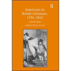 Americans in British Literature, 1770–1832 Americans in British Literature, 1770–1832