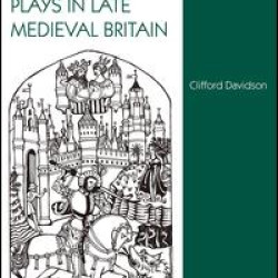 Festivals and Plays in Late Medieval Britain Festivals and Plays in Late Medieval Britain