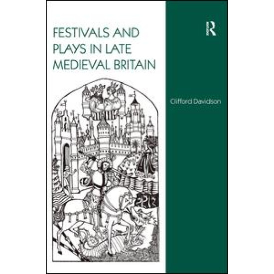 Festivals and Plays in Late Medieval Britain Festivals and Plays in Late Medieval Britain