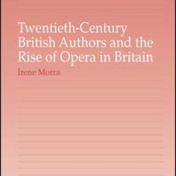 Twentieth-Century British Authors and the Rise of Opera in Britain