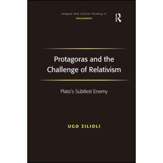 Protagoras and the Challenge of Relativism Protagoras and the Challenge of Relativism