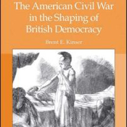 The American Civil War in the Shaping of British Democracy The American Civil War in the Shaping of British Democracy