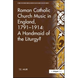 Roman Catholic Church Music in England, 1791–1914: A Handmaid of the Liturgy?