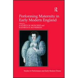 Performing Maternity in Early Modern England Performing Maternity in Early Modern England