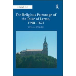 The Religious Patronage of the Duke of Lerma, 1598–1621 The Religious Patronage of the Duke of Lerma, 1598–1621