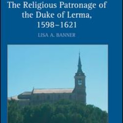 The Religious Patronage of the Duke of Lerma, 1598–1621 The Religious Patronage of the Duke of Lerma, 1598–1621