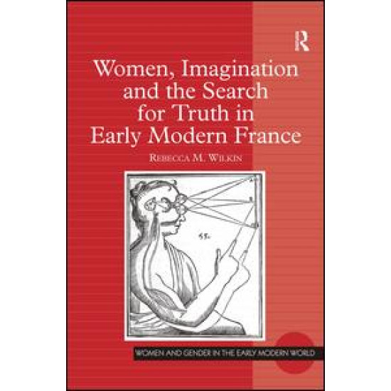 Women, Imagination and the Search for Truth in Early Modern France Women, Imagination and the Search for Truth in Early Modern France
