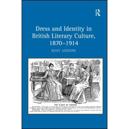 Dress and Identity in British Literary Culture, 1870-1914 Dress and Identity in British Literary Culture, 1870-1914