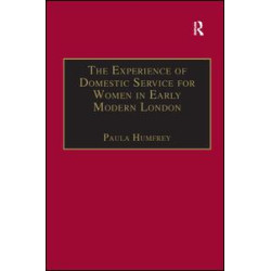 The Experience of Domestic Service for Women in Early Modern London The Experience of Domestic Service for Women in Early Modern London