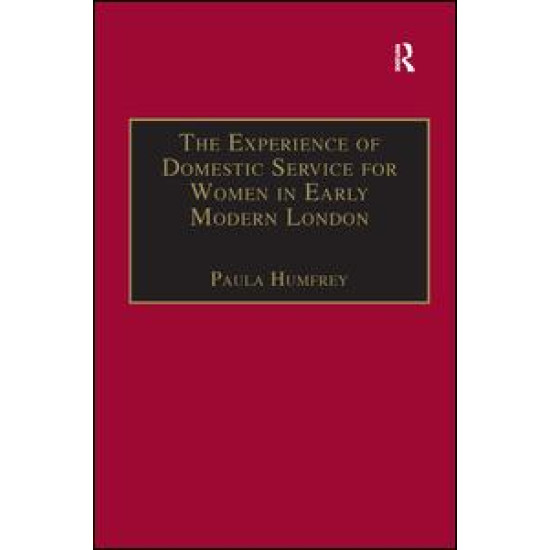 The Experience of Domestic Service for Women in Early Modern London The Experience of Domestic Service for Women in Early Modern London