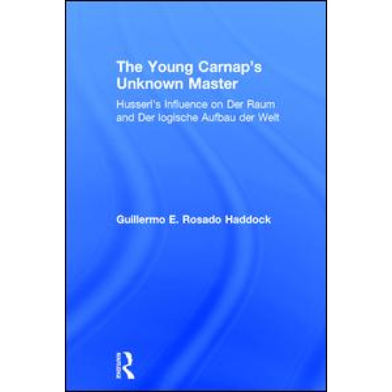 The Young Carnap's Unknown Master The Young Carnap's Unknown Master