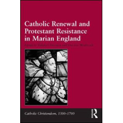 Catholic Renewal and Protestant Resistance in Marian England
