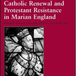 Catholic Renewal and Protestant Resistance in Marian England