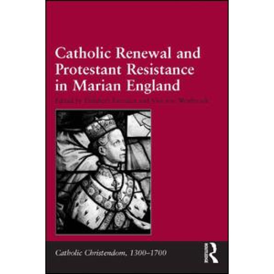 Catholic Renewal and Protestant Resistance in Marian England Catholic Renewal and Protestant Resistance in Marian England