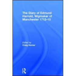 The Diary of Edmund Harrold, Wigmaker of Manchester 1712–15 The Diary of Edmund Harrold, Wigmaker of Manchester 1712–15