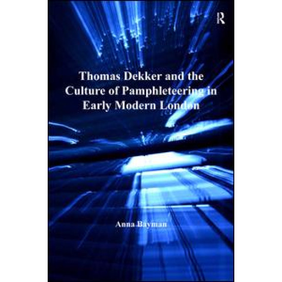 Thomas Dekker and the Culture of Pamphleteering in Early Modern London