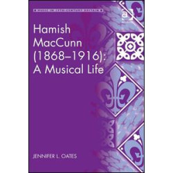 Hamish MacCunn (1868-1916): A Musical Life