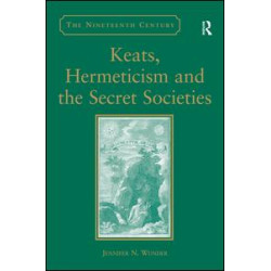 Keats, Hermeticism, and the Secret Societies Keats, Hermeticism, and the Secret Societies