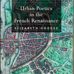 Urban Poetics in the French Renaissance Urban Poetics in the French Renaissance
