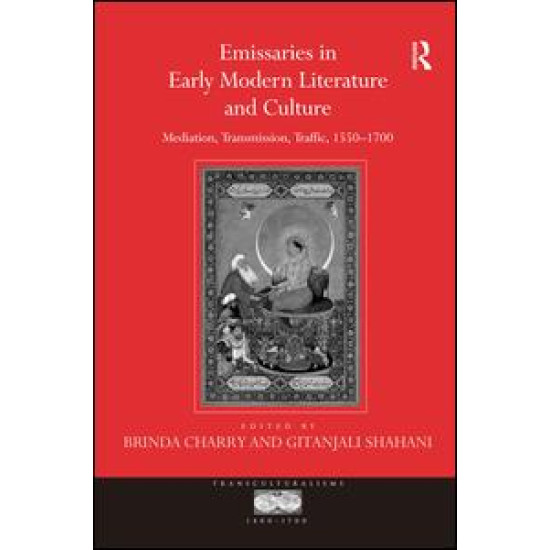 Emissaries in Early Modern Literature and Culture Emissaries in Early Modern Literature and Culture