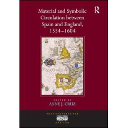 Material and Symbolic Circulation between Spain and England, 1554–1604 Material and Symbolic Circulation between Spain and England, 1554–1604