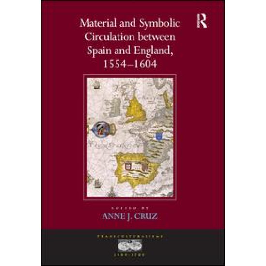 Material and Symbolic Circulation between Spain and England, 1554–1604 Material and Symbolic Circulation between Spain and England, 1554–1604