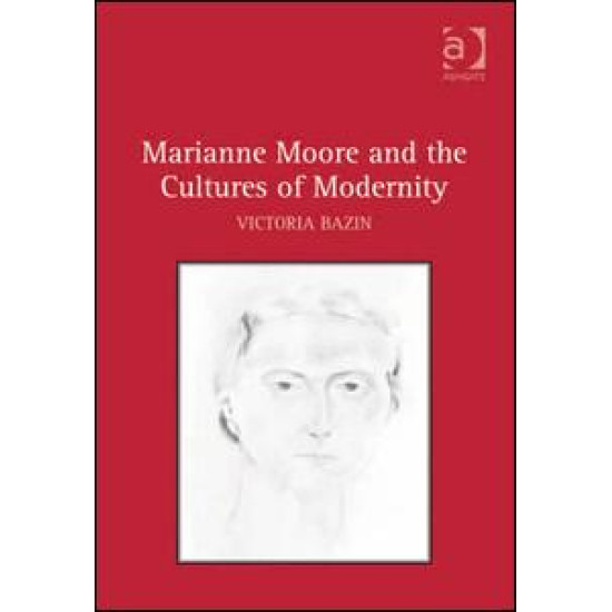 Marianne Moore and the Cultures of Modernity Marianne Moore and the Cultures of Modernity