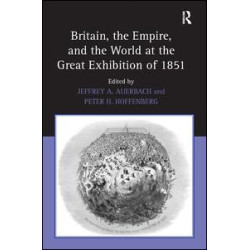 Britain, the Empire, and the World at the Great Exhibition of 1851