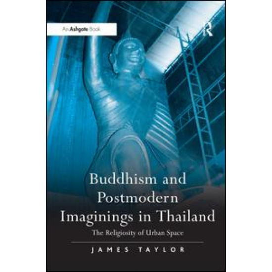Buddhism and Postmodern Imaginings in Thailand Buddhism and Postmodern Imaginings in Thailand