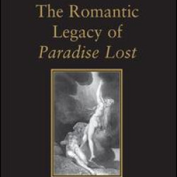 The Romantic Legacy of Paradise Lost The Romantic Legacy of Paradise Lost
