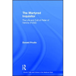 The Martyred Inquisitor: The Life and Cult of Peter of Verona (†1252) The Martyred Inquisitor: The Life and Cult of Peter of Verona (†1252)