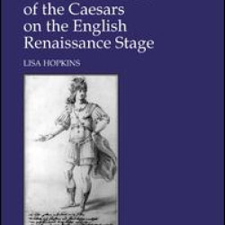 The Cultural Uses of the Caesars on the English Renaissance Stage The Cultural Uses of the Caesars on the English Renaissance Stage