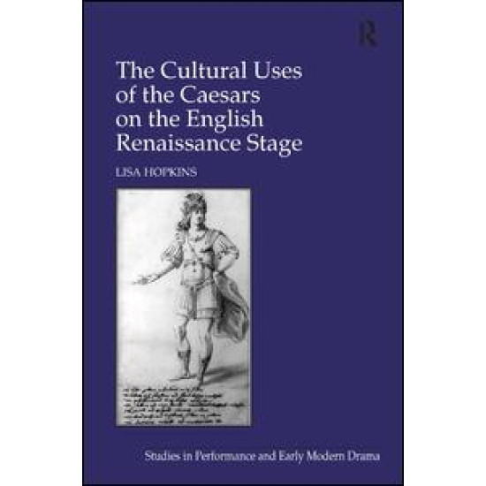 The Cultural Uses of the Caesars on the English Renaissance Stage