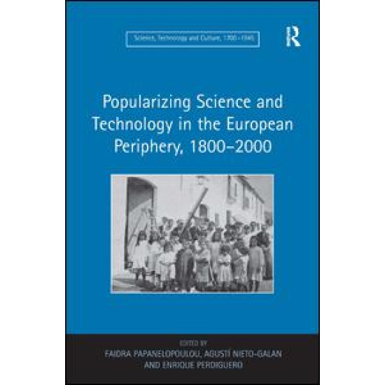 Popularizing Science and Technology in the European Periphery, 1800–2000 Popularizing Science and Technology in the European Periphery, 1800–2000