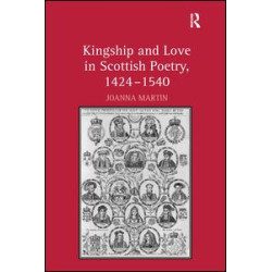 Kingship and Love in Scottish Poetry, 1424–1540 Kingship and Love in Scottish Poetry, 1424–1540