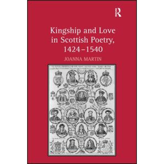 Kingship and Love in Scottish Poetry, 1424–1540 Kingship and Love in Scottish Poetry, 1424–1540