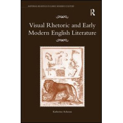 Visual Rhetoric and Early Modern English Literature Visual Rhetoric and Early Modern English Literature