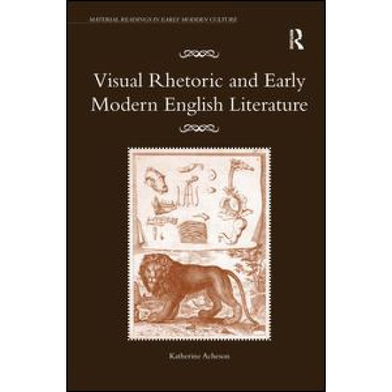 Visual Rhetoric and Early Modern English Literature Visual Rhetoric and Early Modern English Literature