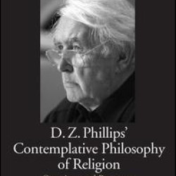 D.Z. Phillips' Contemplative Philosophy of Religion D.Z. Phillips' Contemplative Philosophy of Religion