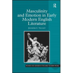 Masculinity and Emotion in Early Modern English Literature Masculinity and Emotion in Early Modern English Literature