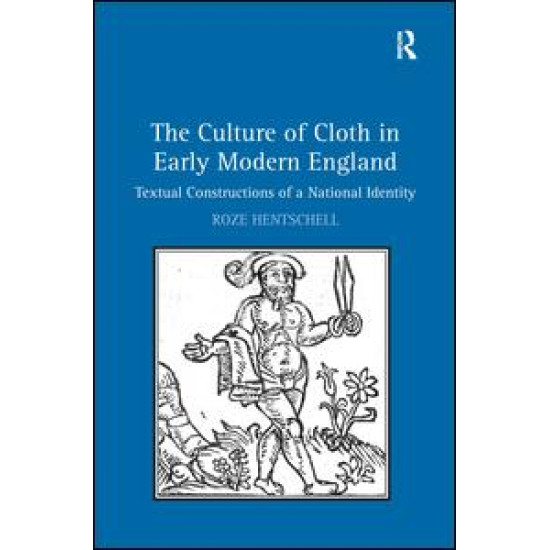 The Culture of Cloth in Early Modern England The Culture of Cloth in Early Modern England