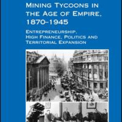 Mining Tycoons in the Age of Empire, 1870–1945 Mining Tycoons in the Age of Empire, 1870–1945