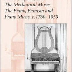 The Companion to The Mechanical Muse: The Piano, Pianism and Piano Music, c.1760–1850 The Companion to The Mechanical Muse: The Piano, Pianism and Piano Music, c.1760–1850